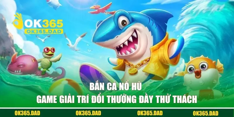 Bắn cá nổ hũ