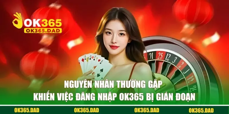 Nguyên nhân thường gặp khiến việc đăng nhập bị gián đoạn