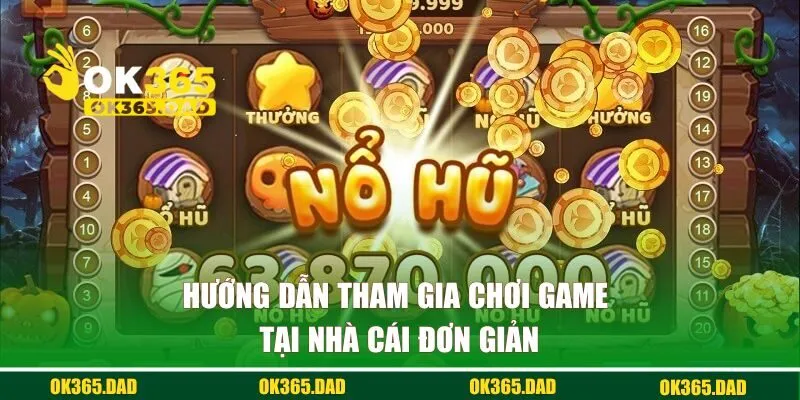 Hướng dẫn tham gia chơi game tại nhà cái đơn giản