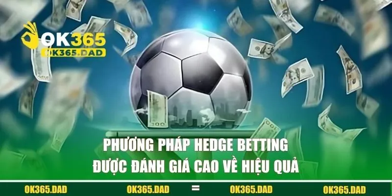 Phương pháp Hedge Betting được đánh giá cao về hiệu quả