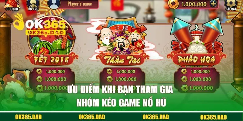 Ưu điểm khi bạn tham gia nhóm kéo game nổ hũ